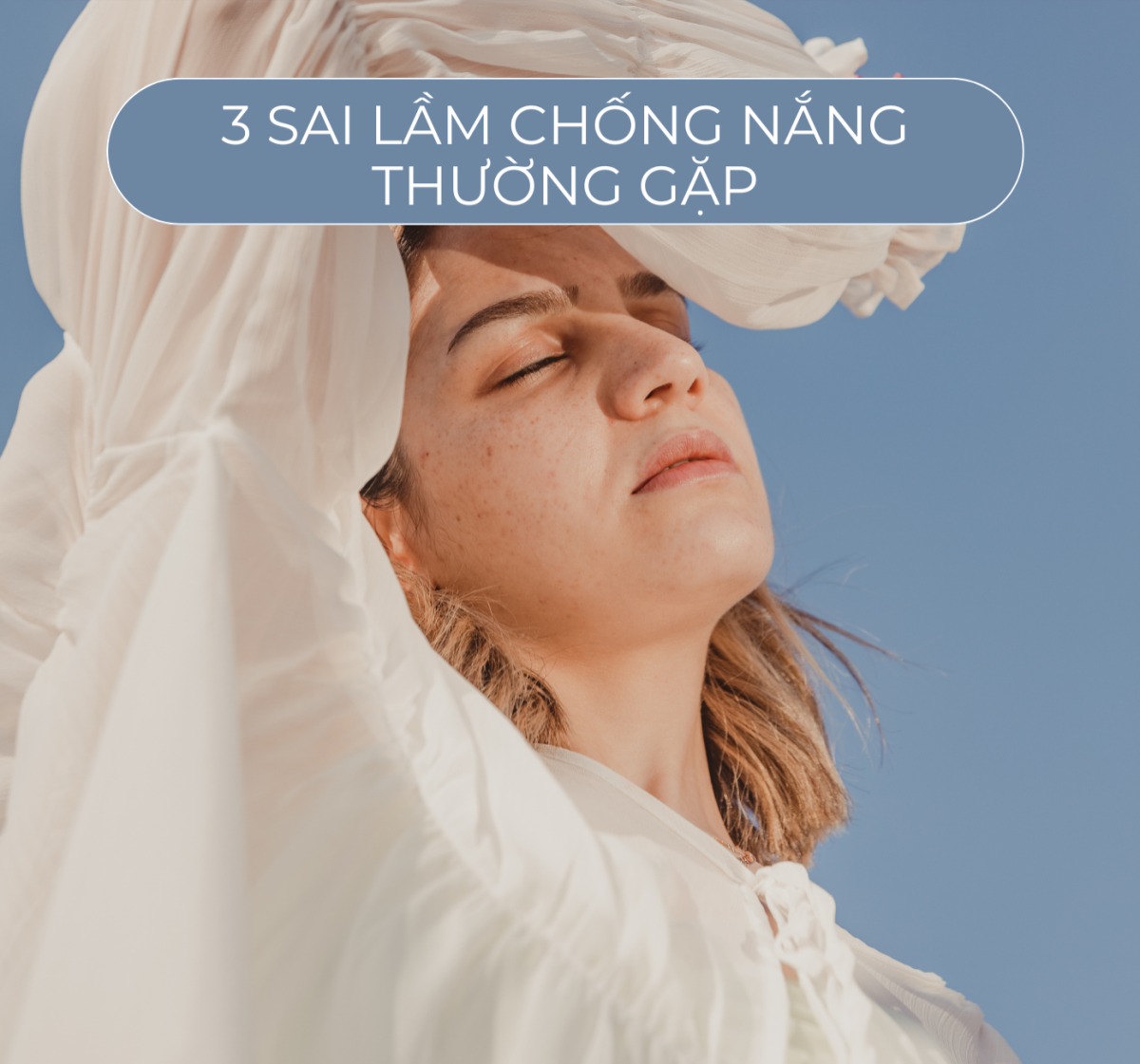 Chống nắng đúng cách – 3 sai lầm thường gặp khiến da vẫn sạm, lão hóa